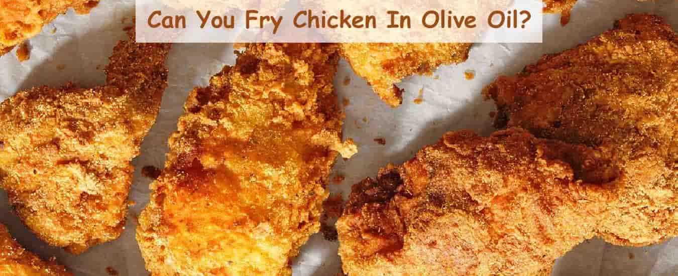Can You Fry Chicken In Olive Oil?